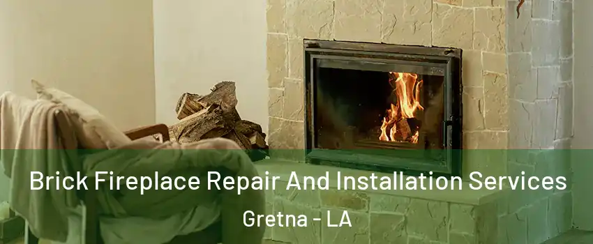 Brick Fireplace Repair And Installation Services Gretna - LA