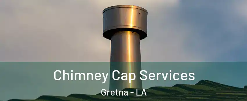  Chimney Cap Services Gretna - LA