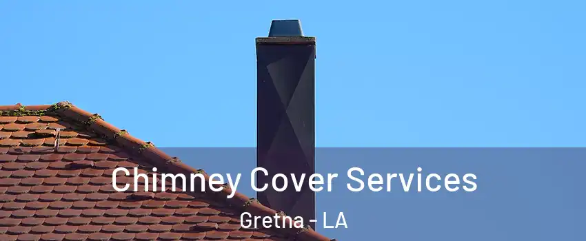 Chimney Cover Services Gretna - LA