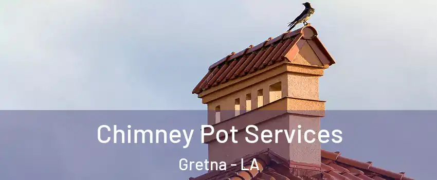  Chimney Pot Services Gretna - LA