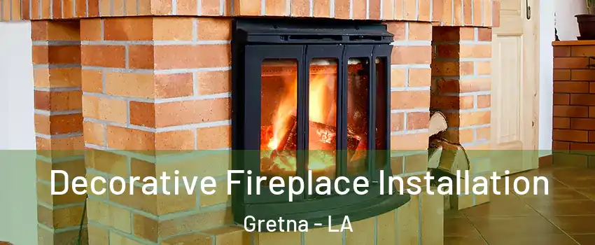  Decorative Fireplace Installation Gretna - LA