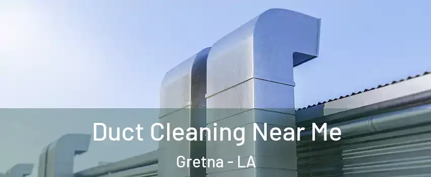 Duct Cleaning Near Me Gretna - LA