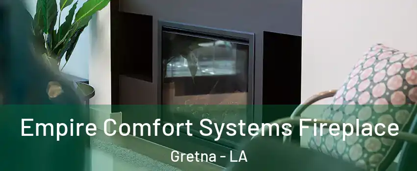  Empire Comfort Systems Fireplace Gretna - LA