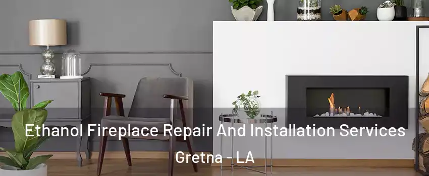  Ethanol Fireplace Repair And Installation Services Gretna - LA