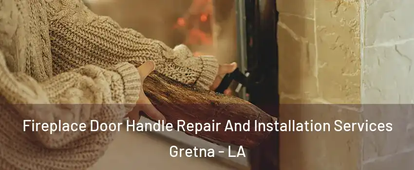  Fireplace Door Handle Repair And Installation Services Gretna - LA