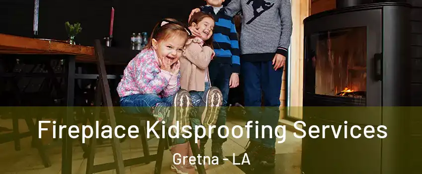  Fireplace Kidsproofing Services Gretna - LA