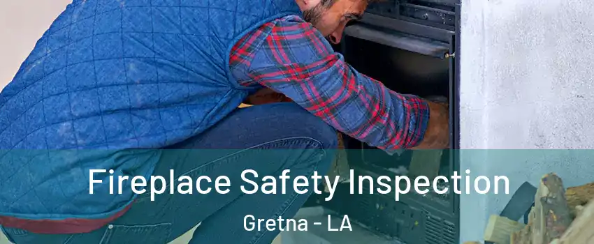  Fireplace Safety Inspection Gretna - LA