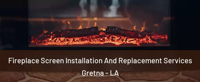  Fireplace Screen Installation And Replacement Services Gretna - LA