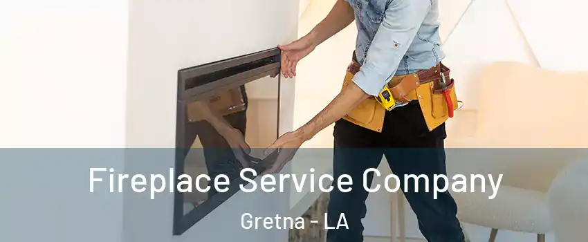  Fireplace Service Company Gretna - LA