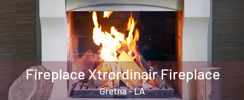  Fireplace Xtrordinair Fireplace Gretna - LA