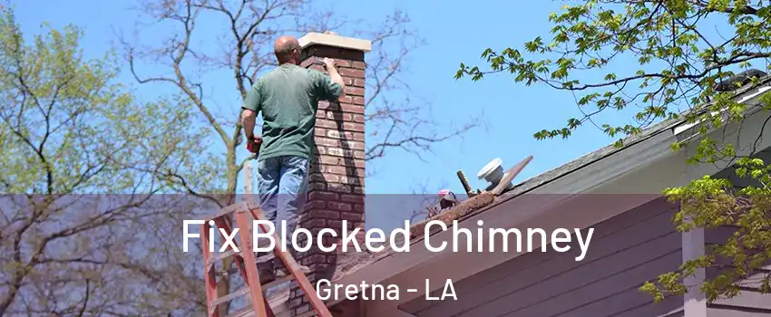  Fix Blocked Chimney Gretna - LA