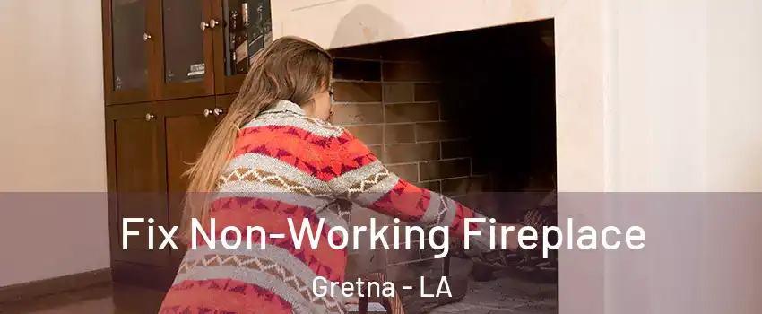 Fix Non-Working Fireplace Gretna - LA