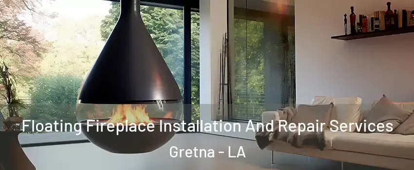  Floating Fireplace Installation And Repair Services Gretna - LA
