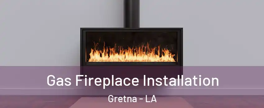  Gas Fireplace Installation Gretna - LA