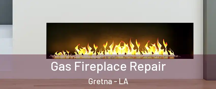 Gas Fireplace Repair Gretna - LA