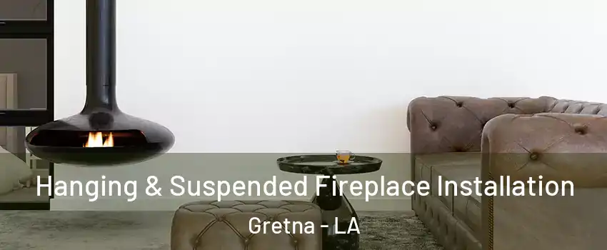  Hanging & Suspended Fireplace Installation Gretna - LA