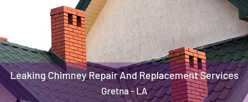  Leaking Chimney Repair And Replacement Services Gretna - LA