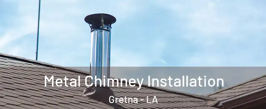 Metal Chimney Installation Gretna - LA