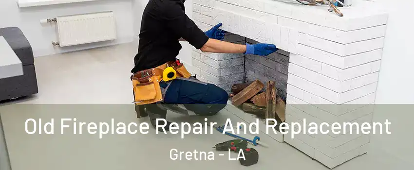  Old Fireplace Repair And Replacement Gretna - LA