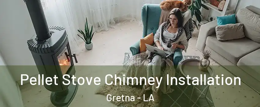  Pellet Stove Chimney Installation Gretna - LA