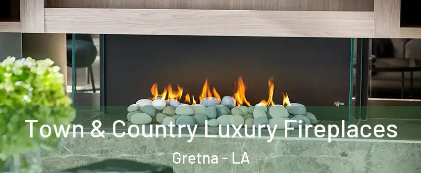  Town & Country Luxury Fireplaces Gretna - LA
